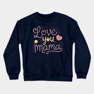 Love You Mama: Heartfelt Tribute Design Crewneck Sweatshirt